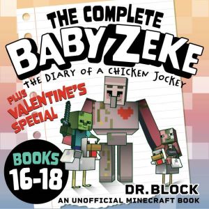 The Complete Baby Zeke, Books 16-18  Valentine's Special: An Unofficial Minecraft Book