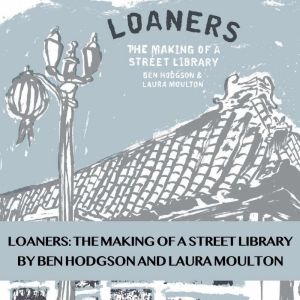 Loaners The Making of a Street Libra..., Ben Hodgson