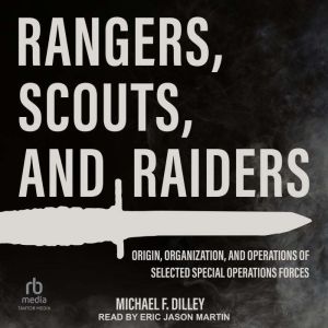 Rangers, Scouts, and Raiders, Michael F. Dilley