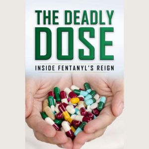 The Deadly Dose Inside Fentanyls Re..., Theresa Rowe