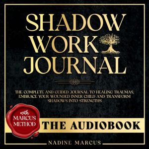 Shadow Work Journal  The Audiobook, Nadine Marcus