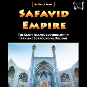 Safavid Empire: The Giant Islamic Government in Iran and Surrounding Regions