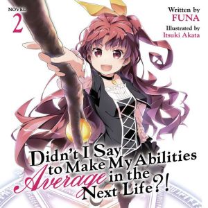 Didn't I Say To Make My Abilities Average In The Next Life?! Light Novel Vol. 2