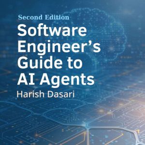 Software Engineers Guide to AI Agent..., Harish Dasari