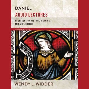 Daniel Audio Lectures, Wendy L. Widder