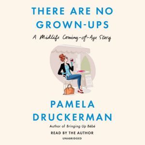 There Are No Grownups, Pamela Druckerman