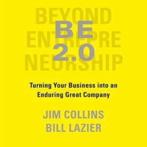 BE 2.0 (Beyond Entrepreneurship 2.0): Turning Your Business into an Enduring Great Company, Jim Collins