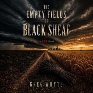 The Empty Fields of Black Sheaf, Greg Whyte