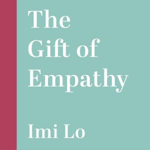 The Gift of Empathy: How generosity of spirit can transform your life