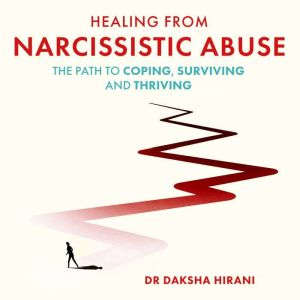 Healing from Narcissistic Abuse, Dr Daksha Hirani