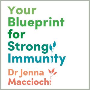 Your Blueprint for Strong Immunity, Dr Jenna Macciochi
