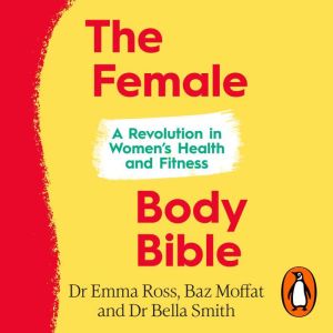 The Female Body Bible: A Revolution in Women's Health and Fitness