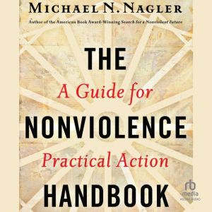 The Nonviolence Handbook, Michael N Nagler