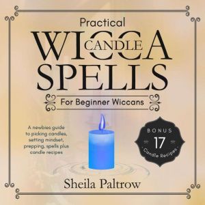 Practical Wicca Candle Spells for Beg..., Sheila Paltrow