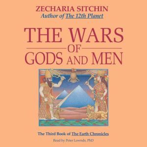 The Wars of Gods and Men Book III, Zecharia Sitchin