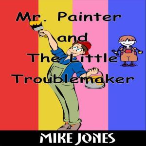 Mr. Painter and the Little Troublemak..., Mike Jones