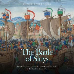 The Battle of Sluys The History and ..., Charles River Editors