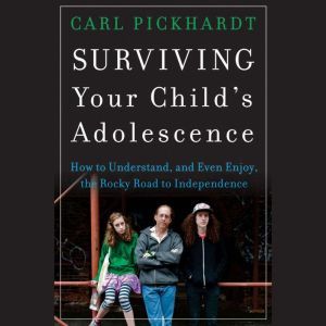 Surviving Your Childs Adolescence, Carl Pickhardt