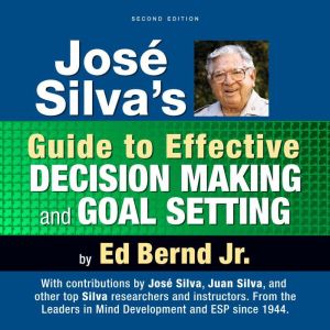 Jose Silva's Guide to Effective Decision Making and Goal Setting: Second Edition