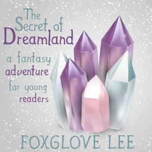 The Secret of Dreamland, Foxglove Lee