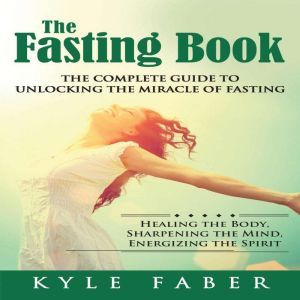 Fasting Book, The  The Complete Guid..., Kyle Faber