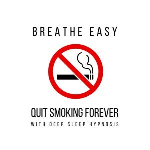 Breathe Easy Quit Smoking Forever wi..., Quit Smoking Forever