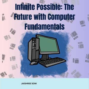 Infinite Possible The Future with Com..., Jaishree Soni