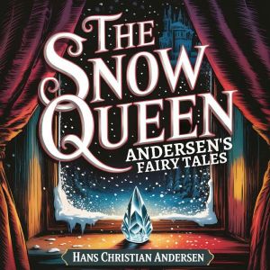 The Snow Queen (Andersen's Fairy Tales): A Classic Bedtime Story for Kids & Adults
