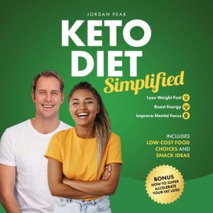 Keto Diet Simplified: Lose Weight Fast, Boost Energy and Improve Mental Focus. Includes Low-Cost Food Choices and Snack Ideas.