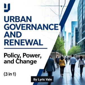 Urban Governance and Renewal: Policy, Power, and Change (3 in 1)