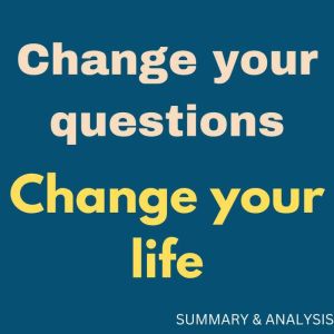 Change Your Questions, Change Your Life