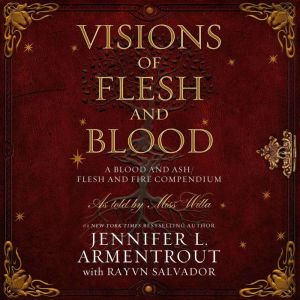 Visions of Flesh and Blood: A Blood and Ash/Flesh and Fire Compendium