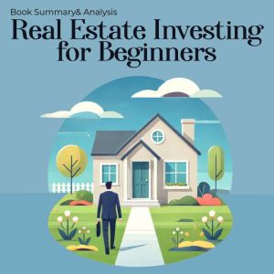 Real Estate Investing for Beginners: Book Summary and Analysis