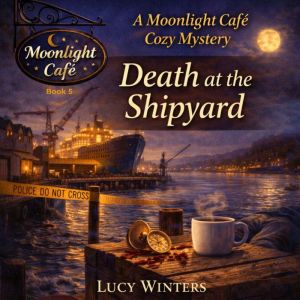 DEATH AT THE SHIPYARD, Lucy Winters