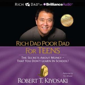 Rich Dad Poor Dad for Teens, Robert T. Kiyosaki