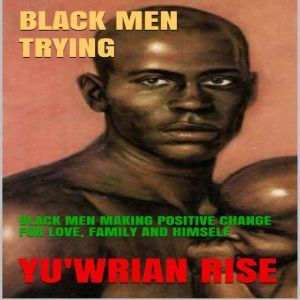 BLACK MEN TRYING BLACK MEN MAKING PO..., YUWRIAN RISE