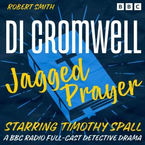 DI Cromwell - Jagged Prayer: A BBC Radio Full-Cast Detective Drama