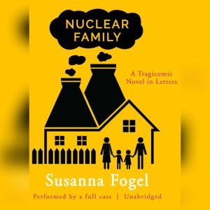 Nuclear Family: A Tragicomic Novel in Letters