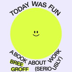 Today Was Fun: A Book About Work (Seriously)