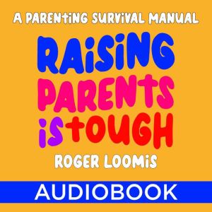 Raising Parents Is Tough, Roger Loomis