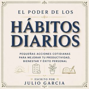 El Poder De Los Habitos Diarios, Julio Garcia