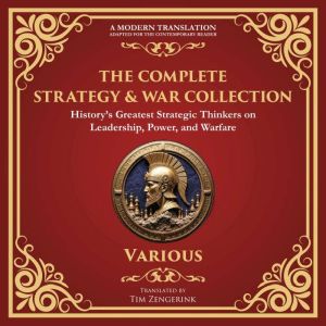 The Complete Strategy & War Collection: The Art of War by Sun Tzu, The Book of Five Rings, Arthashastra and More of Historys G