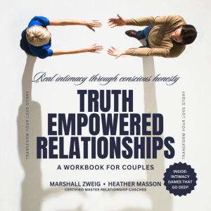Truth Empowered Relationships: Real Intimacy Through Conscious Honesty