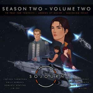 The Sojourn Season Two Volume Two: To Pray For Tempests  Arrows of Desire  Vanishing Point