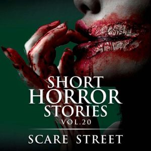 Short Horror Stories Vol. 20: Scary Ghosts, Monsters, Demons, and Hauntings