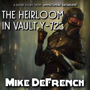 The Heirloom in Vault Y723, Mike DeFrench