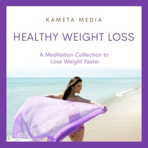 Healthy Weight Loss A Meditation Col..., Kameta Media