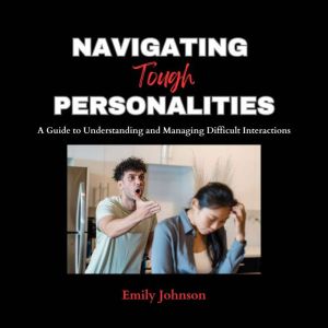 Navigating Tough Personalities, Emily Johnson