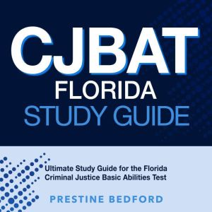 CJBAT Florida Study Guide, Prestine Bedford
