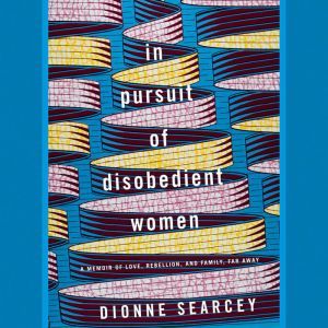 In Pursuit of Disobedient Women, Dionne Searcey